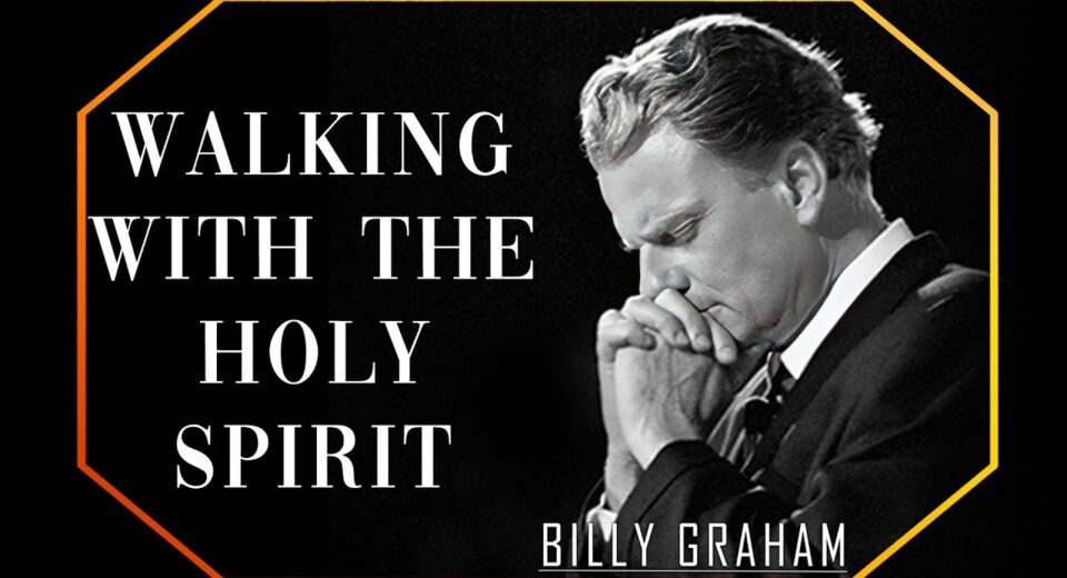 Walking with the Holy Spirit – Powerful Message by Billy Graham