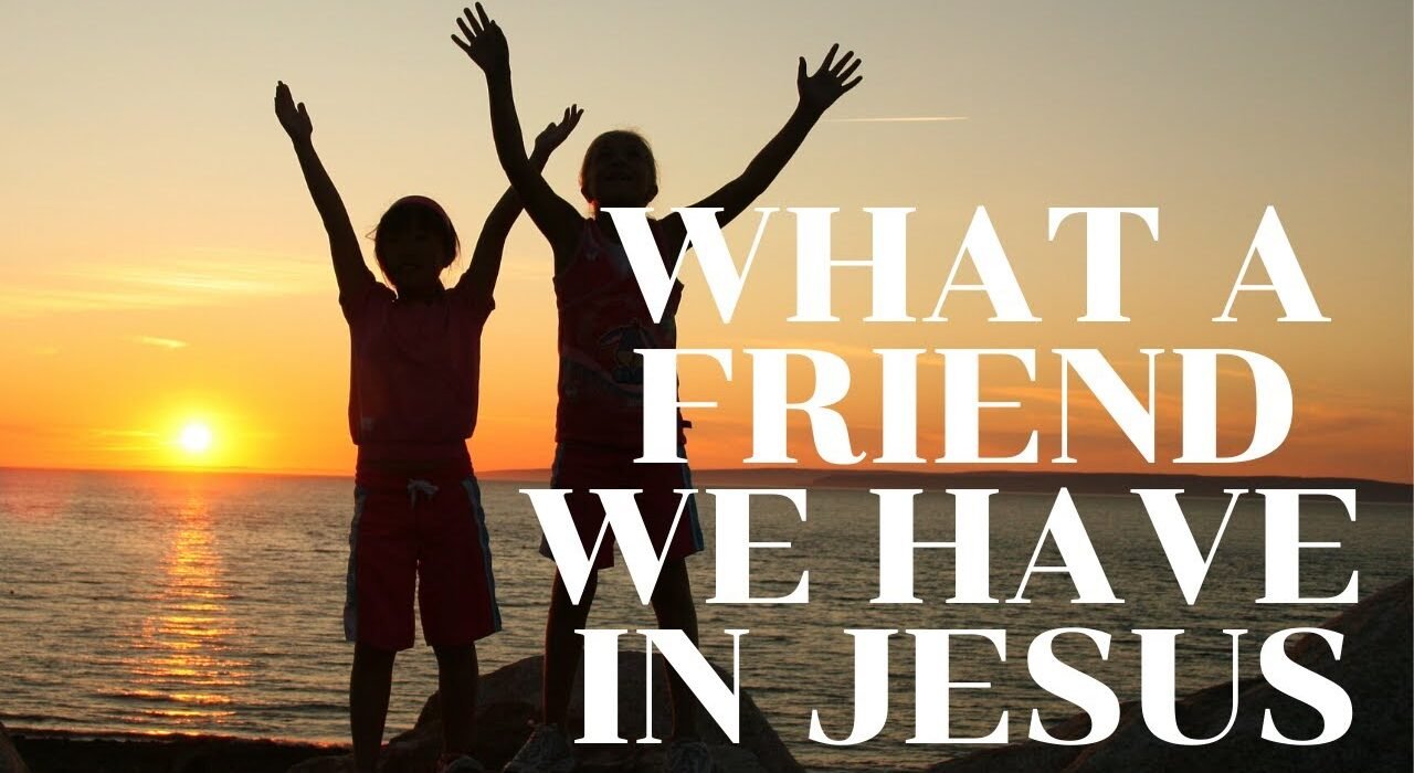 What a Friend We Have in Jesus