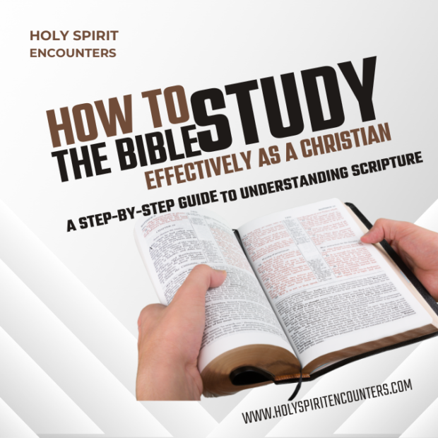 How to Study the Bible Effectively as a Christian: A Step-by-Step Guide to Understanding Scripture with the Holy Spirit's Help