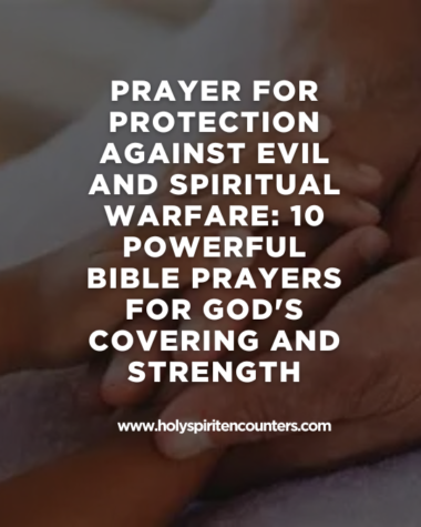 Prayer for Protection Against Evil and Spiritual Warfare: 10 Powerful Bible Prayers for God's Covering and Strength