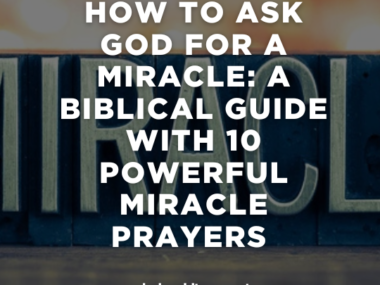 How to Ask God for a Miracle: A Biblical Guide with 10 Powerful Miracle Prayers