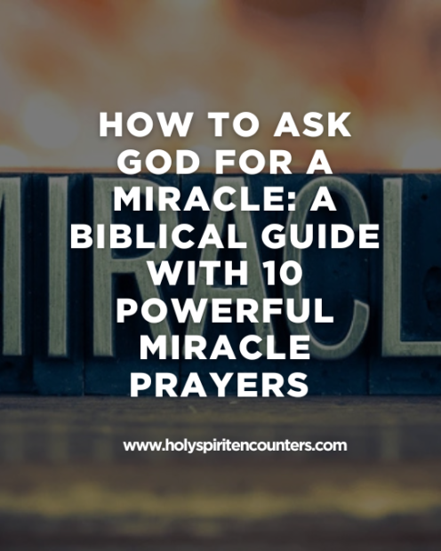 How to Ask God for a Miracle: A Biblical Guide with 10 Powerful Miracle Prayers