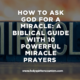 How to Ask God for a Miracle: A Biblical Guide with 10 Powerful Miracle Prayers