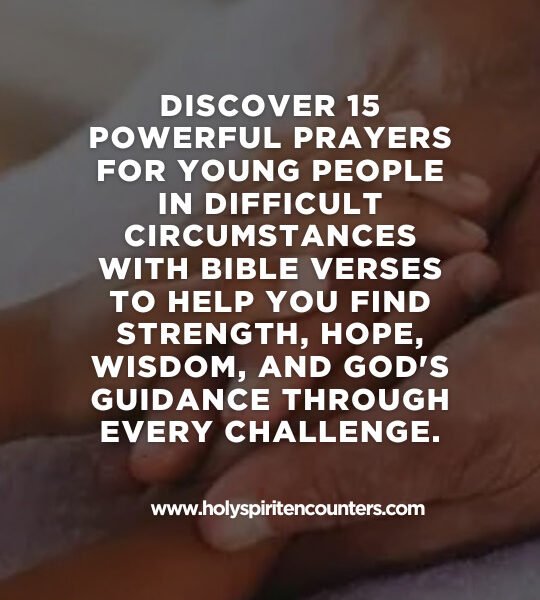 Prayer for Young People in Difficult Circumstances: 15 Powerful Bible Prayers for Strength, Hope, and God's Guidance (2026)
