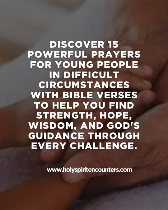 Prayer for Young People in Difficult Circumstances: 15 Powerful Bible Prayers for Strength, Hope, and God's Guidance (2026)