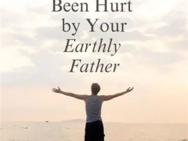 5 Prayers to Heal from the Hurt of Your Earthly Father: Finding Freedom from Emotional Wounds